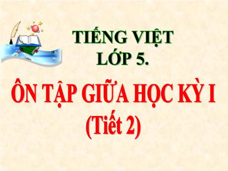 Bài giảng Tiếng Việt Lớp 5 - Bài: Ôn tập giữa học kì I (Tiết 2) - Năm học 2023-2024