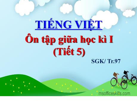 Bài giảng Tiếng Việt Lớp 5 - Bài: Ôn tập giữa học kì I (Tiết 5 - Trang 97) - Năm học 2023-2024