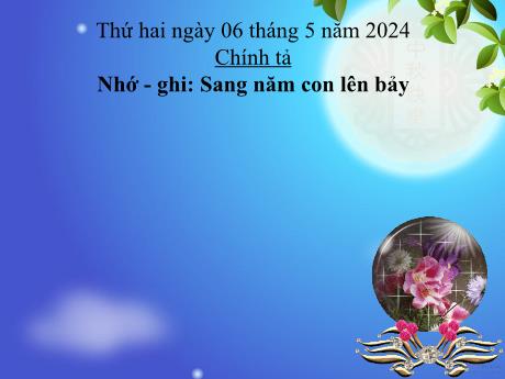 Bài giảng Tiếng Việt Lớp 5 (Chính tả - Nhớ-ghi) - Bài: Sang năm con lên bảy - Năm học 2023-2024