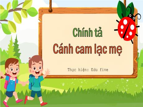 Bài giảng Tiếng Việt Lớp 5 (Chính tả) - Tuần 20, Bài: Cánh cam lạc mẹ