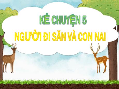 Bài giảng Tiếng Việt Lớp 5 (Kể chuyện) - Bài: Người đi săn và con nai - Đặng Thị Xuân