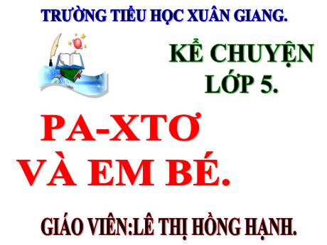 Bài giảng Tiếng Việt Lớp 5 (Kể chuyện) - Bài: Pa-xơ và em bé - Năm học 2023-2024 - Lê Thị Hồng Hạnh