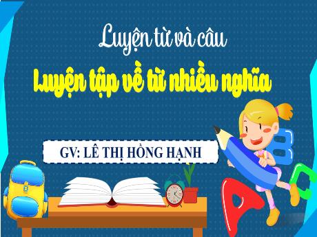 Bài giảng Tiếng Việt Lớp 5 (Luyện từ và câu) - Bài: Luyện tập về từ nhiều nghĩa - Lê Thị Hồng Hạnh