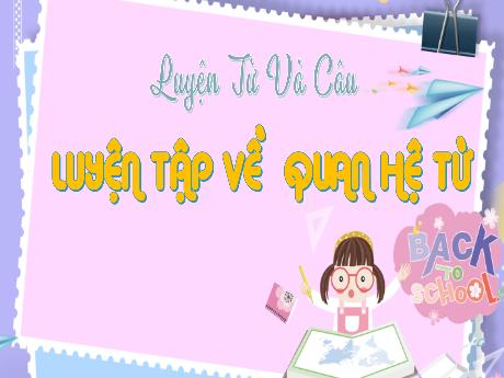 Bài giảng Tiếng Việt Lớp 5 (Luyện từ và câu) - Bài: Luyện tập về quan hệ từ