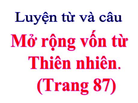 Bài giảng Tiếng Việt Lớp 5 (Luyện từ và câu) - Bài: Mở rộng vốn từ Thiên nhiên