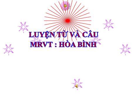 Bài giảng Tiếng Việt Lớp 5 (Luyện từ và câu) - Bài: Mở rộng vốn từ Hòa bình
