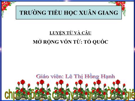 Bài giảng Tiếng Việt Lớp 5 (Luyện từ và câu) - Bài: Mở rộng vốn từ Tổ quốc - Năm học 2023-2024 - Lê Thị Hồng Hạnh