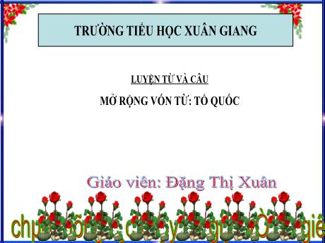 Bài giảng Tiếng Việt Lớp 5 (Luyện từ và câu) - Bài: Mở rộng vốn từ Tổ quốc - Năm học 2023-2024 - Đặng Thị Xuân