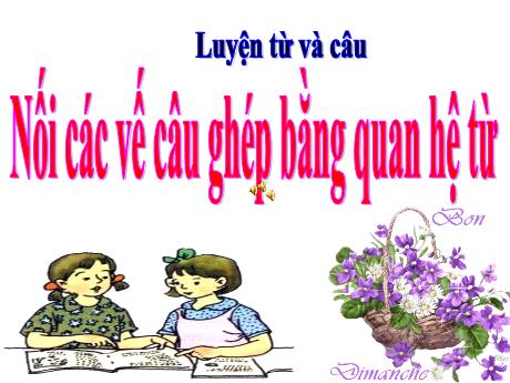 Bài giảng Tiếng Việt Lớp 5 (Luyện từ và câu) - Bài: Nối các vế câu ghép bằng quan hệ từ - Thiều Thị Liên