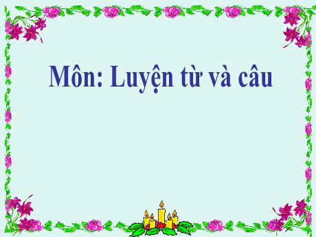 Bài giảng Tiếng Việt Lớp 5 (Luyện từ và câu) - Bài: Ôn tậ về dấu câu (Dấu chấm, chấm hỏi, chấm than)