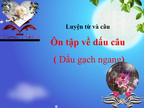 Bài giảng Tiếng Việt Lớp 5 (Luyện từ và câu) - Bài: Ôn tập về dấu câu (Dấu gạch ngang) - Năm học 2023-2024