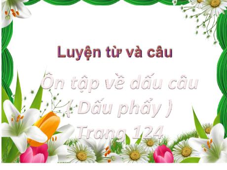 Bài giảng Tiếng Việt Lớp 5 (Luyện từ và câu) - Bài: Ôn tập về dấu câu (Dấu phẩy) - Năm học 2023-2024