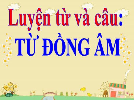 Bài giảng Tiếng Việt Lớp 5 (Luyện từ và câu) - Bài: Từ đồng âm