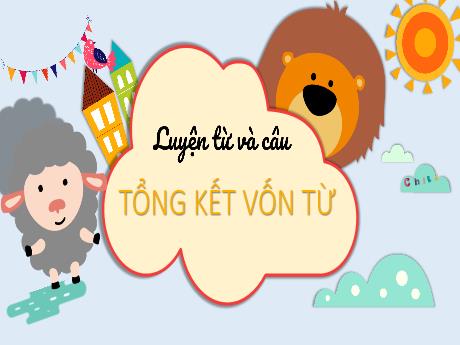 Bài giảng Tiếng Việt Lớp 5 (Luyện từ và câu) - Tuần 16, Bài: Tổng kết vốn từ