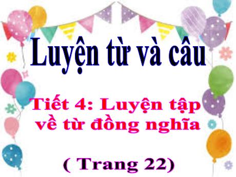 Bài giảng Tiếng Việt Lớp 5 (Luyện từ và câu) - Tuần 2, Bài: Luyện tập về từ đồng nghĩa (Trang 22) - Năm học 2023-2024
