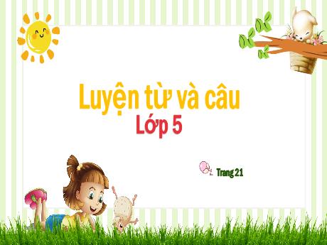 Bài giảng Tiếng Việt Lớp 5 (Luyện từ và câu) - Tuần 20, Bài: Nối các vế câu ghép bằng quan hệ từ (Trang 21)