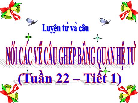 Bài giảng Tiếng Việt Lớp 5 (Luyện từ và câu) - Tuần 22, Bài: Nối các vế câu ghép bằng quan hệ từ (Tiết 1)