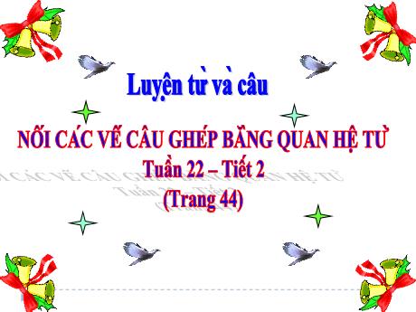 Bài giảng Tiếng Việt Lớp 5 (Luyện từ và câu) - Tuần 22, Bài: Nối các vế câu ghép bằng quan hệ từ (Tiết 2) - Năm học 2022-2023