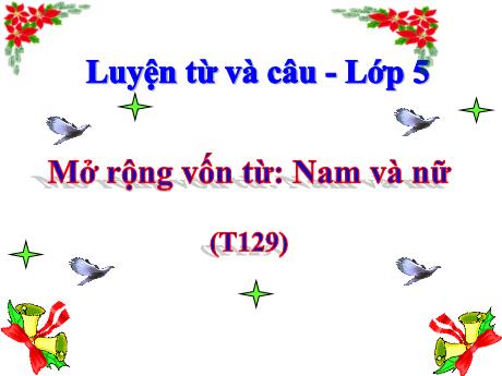 Bài giảng Tiếng Việt Lớp 5 (Luyện từ và câu) - Tuần 31, Bài: Mở rộng vốn từ Nam và nữ (Trang 129)
