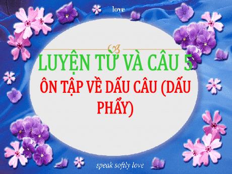 Bài giảng Tiếng Việt Lớp 5 (Luyện từ và câu) - Tuần 32, Bài: Ôn tập về dấu câu (Dấu phẩy) - Năm học 2023-2024