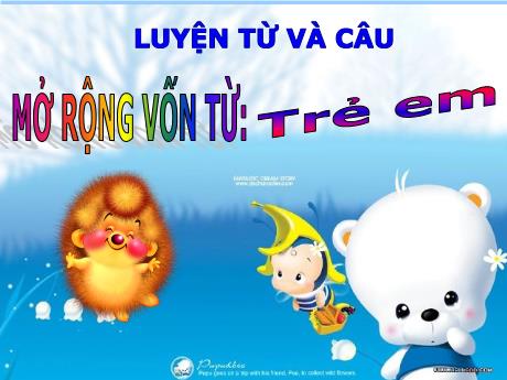 Bài giảng Tiếng Việt Lớp 5 (Luyện từ và câu) - Tuần 33, Bài: Mở rộng vốn từ Trẻ em