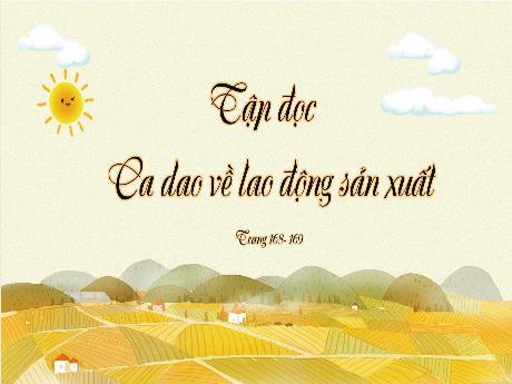 Bài giảng Tiếng Việt Lớp 5 (Tập đọc) - Bài: Ca dao về lao động sản xuất