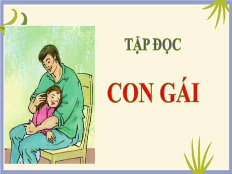 Bài giảng Tiếng Việt Lớp 5 (Tập đọc) - Bài: Con gái - Năm học 2022-2023