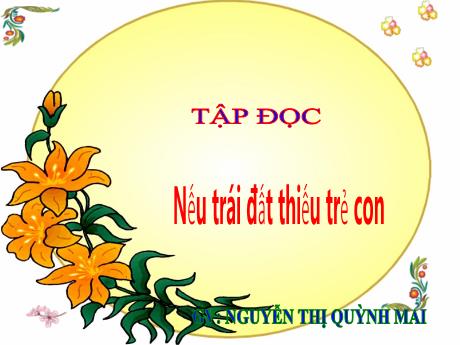 Bài giảng Tiếng Việt Lớp 5 (Tập đọc) - Bài: Nếu trái đất thiếu trẻ con - Năm học 2023-2024 - Nguyễn Thị Quỳnh Mai