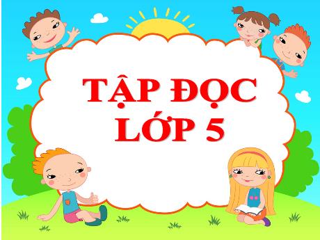 Bài giảng Tiếng Việt Lớp 5 (Tập đọc) - Bài: Người gác rừng tí hon - Năm học 2023-2024 - Lê Thị Hồng Hạnh