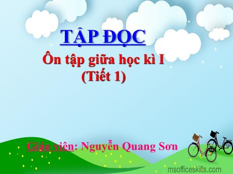 Bài giảng Tiếng Việt Lớp 5 (Tập đọc) - Bài: Ôn tập giữa học kì I (Tiết 1) - Nguyễn Quang Sơn