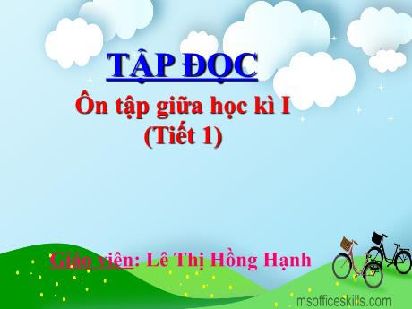 Bài giảng Tiếng Việt Lớp 5 (Tập đọc) - Bài: Ôn tập giữa học kì I (Tiết 1) - Lê Thị Hồng Hạnh