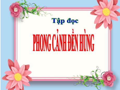 Bài giảng Tiếng Việt Lớp 5 (Tập đọc) - Bài: Phong cảnh đền Hùng