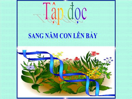 Bài giảng Tiếng Việt Lớp 5 (Tập đọc) - Bài: Sang năm con lên bảy - Thiều Thị Liên
