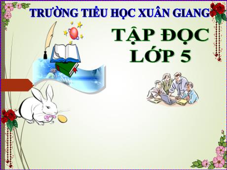 Bài giảng Tiếng Việt Lớp 5 (Tập đọc) - Bài: Tác phẩm của Si-le và tên phát xít - Năm học 2023-2024 - Trường Tiểu học Xuân Giang
