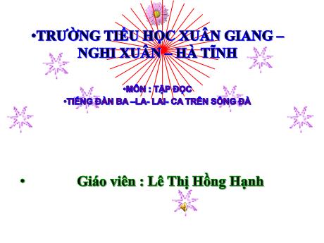 Bài giảng Tiếng Việt Lớp 5 (Tập đọc) - Bài: Tiếng đàn ba-la-lai-ca trên sông Đà - Năm học 2022-2023 - Lê Thị Hồng Hạnh