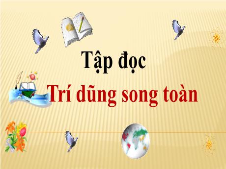 Bài giảng Tiếng Việt Lớp 5 (Tập đọc) - Tiết 41: Trí dũng song toàn - Năm học 2023-2024