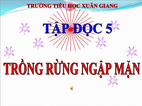 Bài giảng Tiếng Việt Lớp 5 (Tập đọc) - Tuần 13, Bài: Trồng rừng ngập mặn - Năm học 2023-2024 - Trường Tiểu học Xuân Giang