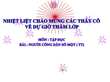 Bài giảng Tiếng Việt Lớp 5 (Tập đọc) - Tuần 19, Bài: Người công dân số 1 (Tiếp theo)
