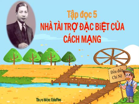 Bài giảng Tiếng Việt Lớp 5 (Tập đọc) - Tuần 20, Bài: Nhà tài trợ đặc biệt của cách mạng