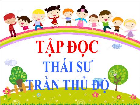 Bài giảng Tiếng Việt Lớp 5 (Tập đọc) - Tuần 20, Bài: Thái sư Trần Thủ Độ