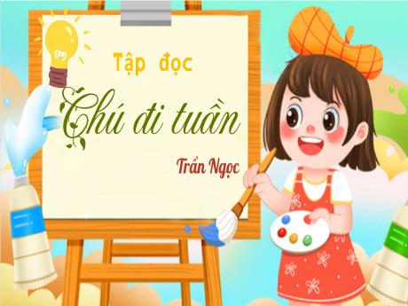 Bài giảng Tiếng Việt Lớp 5 (Tập đọc) - Tuần 23, Bài: Chú đi tuần