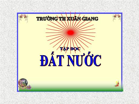 Bài giảng Tiếng Việt Lớp 5 (Tập đọc) - Tuần 27, Bài: Đất nước - Trường Tiểu học Xuân Giang