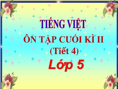 Bài giảng Tiếng Việt Lớp 5 (Tập đọc) - Tuần 35, Bài: Ôn tập cuối học kì II (Tiết 3)
