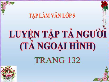 Bài giảng Tiếng Việt Lớp 5 (Tập làm văn) - Bài: Luyện tập tả người (Tả ngoại hình) - Đặng Thị Xuân