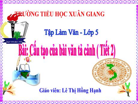 Bài giảng Tiếng Việt Lớp 5 (Tập làm văn) - Tuần 1, Bài: Cấu tạo của bài văn tả cảnh (Tiết 2) - Năm học 2023-2024 - Lê Thị Hồng Hạnh