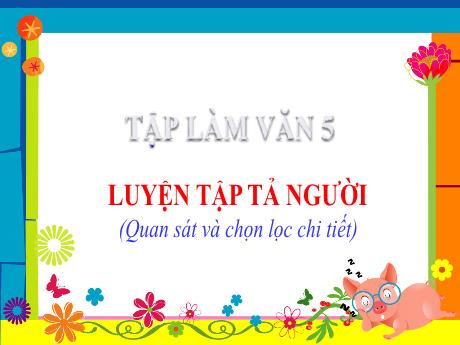 Bài giảng Tiếng Việt Lớp 5 (Tập làm văn) - Tuần 12, Bài: Luyện tập tả người (Quan sát và chọn lọc chi tiết)