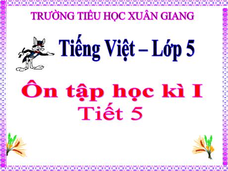 Bài giảng Tiếng Việt Lớp 5 (Tập làm văn) - Tuần 18, Bài: Ôn tập học kì I (Tiết 5) - Trường Tiểu học Xuân Giang