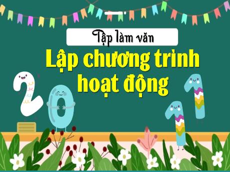 Bài giảng Tiếng Việt Lớp 5 (Tập làm văn) - Tuần 20, Bài: Lập chương trình hoạt động