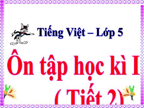Bài giảng Tiếng Việt Lớp 5 - Tuần 18, Bài: Ôn tập cuối học kì I (Tiết 2)