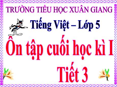 Bài giảng Tiếng Việt Lớp 5 - Tuần 18, Bài: Ôn tập cuối học kì I (Tiết 3) - Năm học 2023-2024 - Trường Tiểu học Xuân Giang